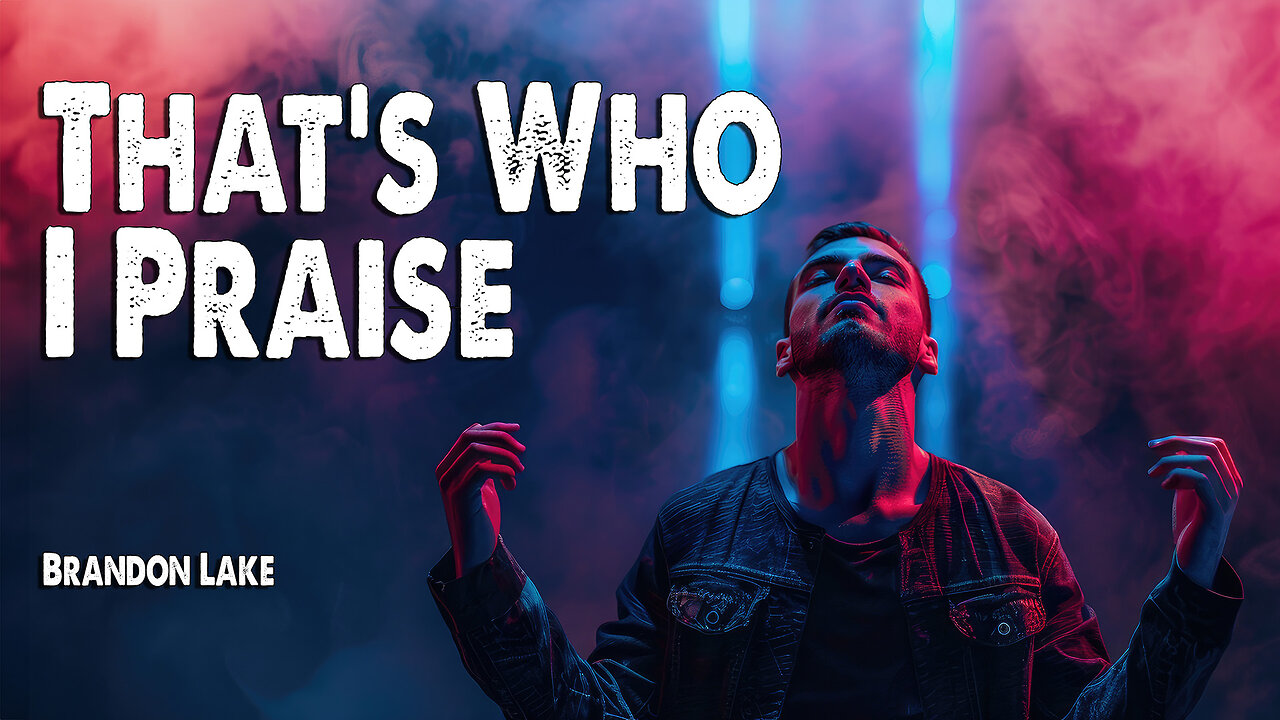 That's Who I Praise | Brandon Lake (Worship Lyric Video)