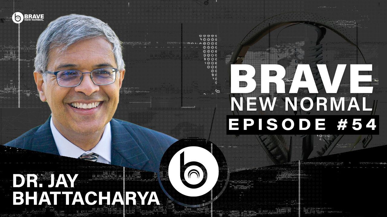 Brave New Normal Ep. 054 - Jay Bhattacharya