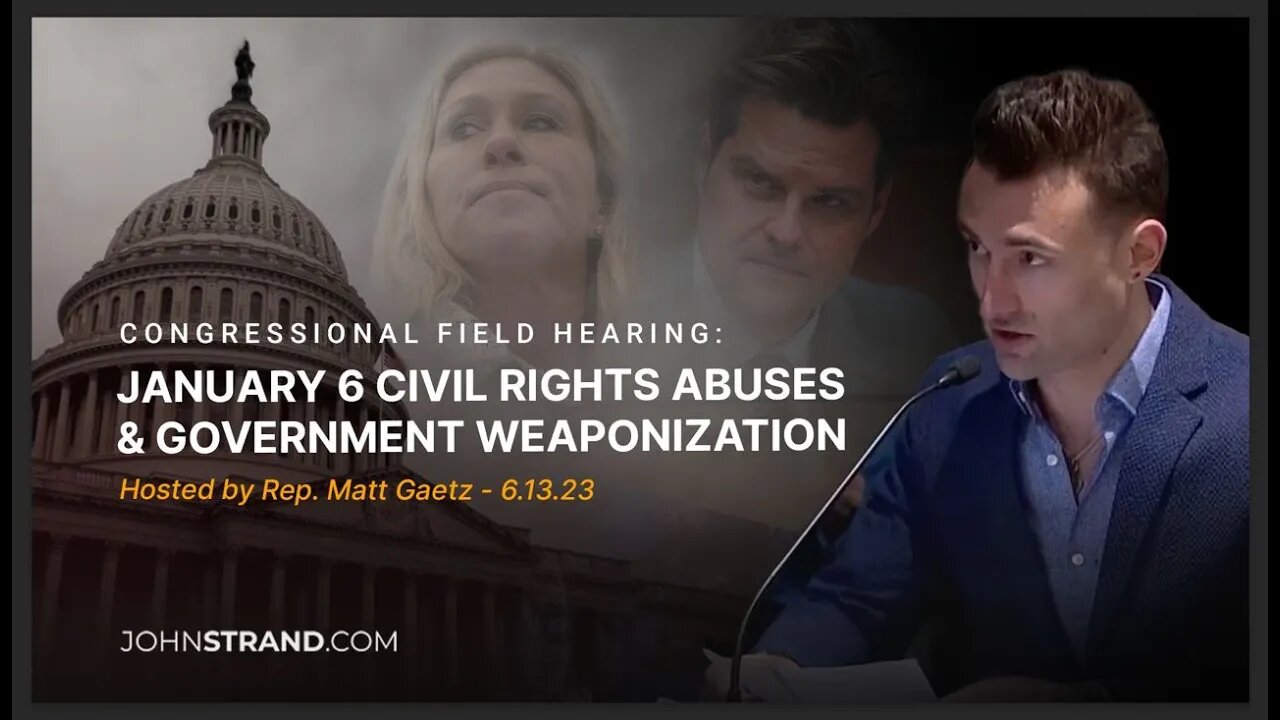 𝐉𝐎𝐇𝐍⚔️𝐒𝐓𝐑𝐀𝐍𝐃 testimony at Rep. Matt Gaetz 6.13.23 Hearing on J6 Fraud & Government Weaponization