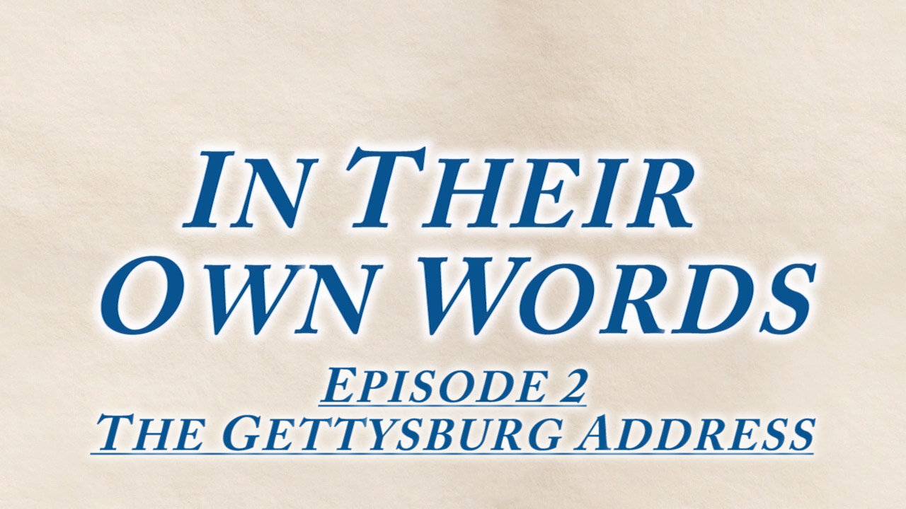 IN THEIR OWN WORDS, Episode 2: The Gettysburg Address