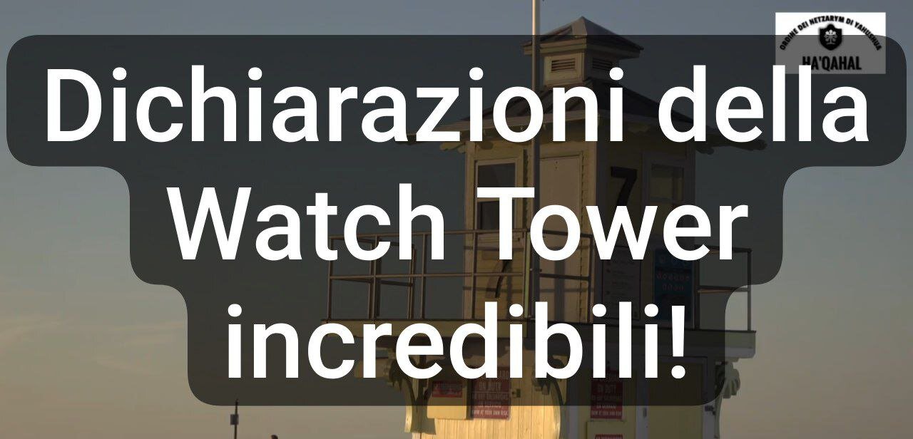 Dichiarazioni della Watch Tower incredibili