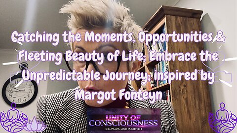 Catching Moments, Opportunities & Fleeting Unpredictable Beauty of Life; inspired by Margot Fonteyn