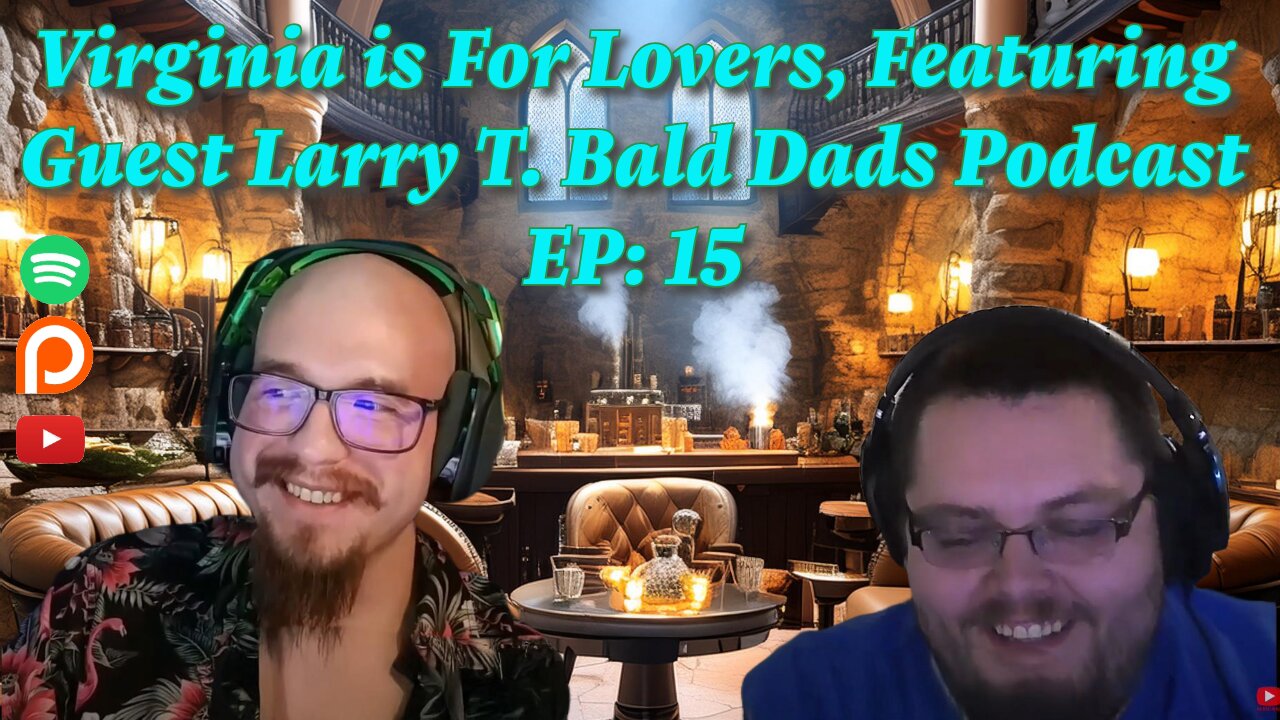 Virginia is For Lovers, Featuring Guest Larry T. Bald Dads Podcast EP: 15