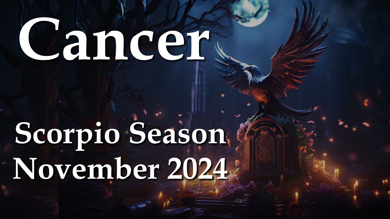 Cancer - Scorpio Season November 2024