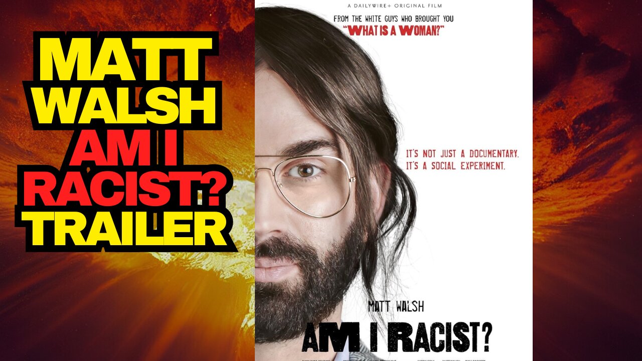 Matt Walsh, "Am I Racist" Trailer Review