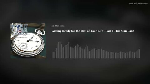 Getting Ready for the Rest of Your Life - Part 1 - Dr. Stan Ponz