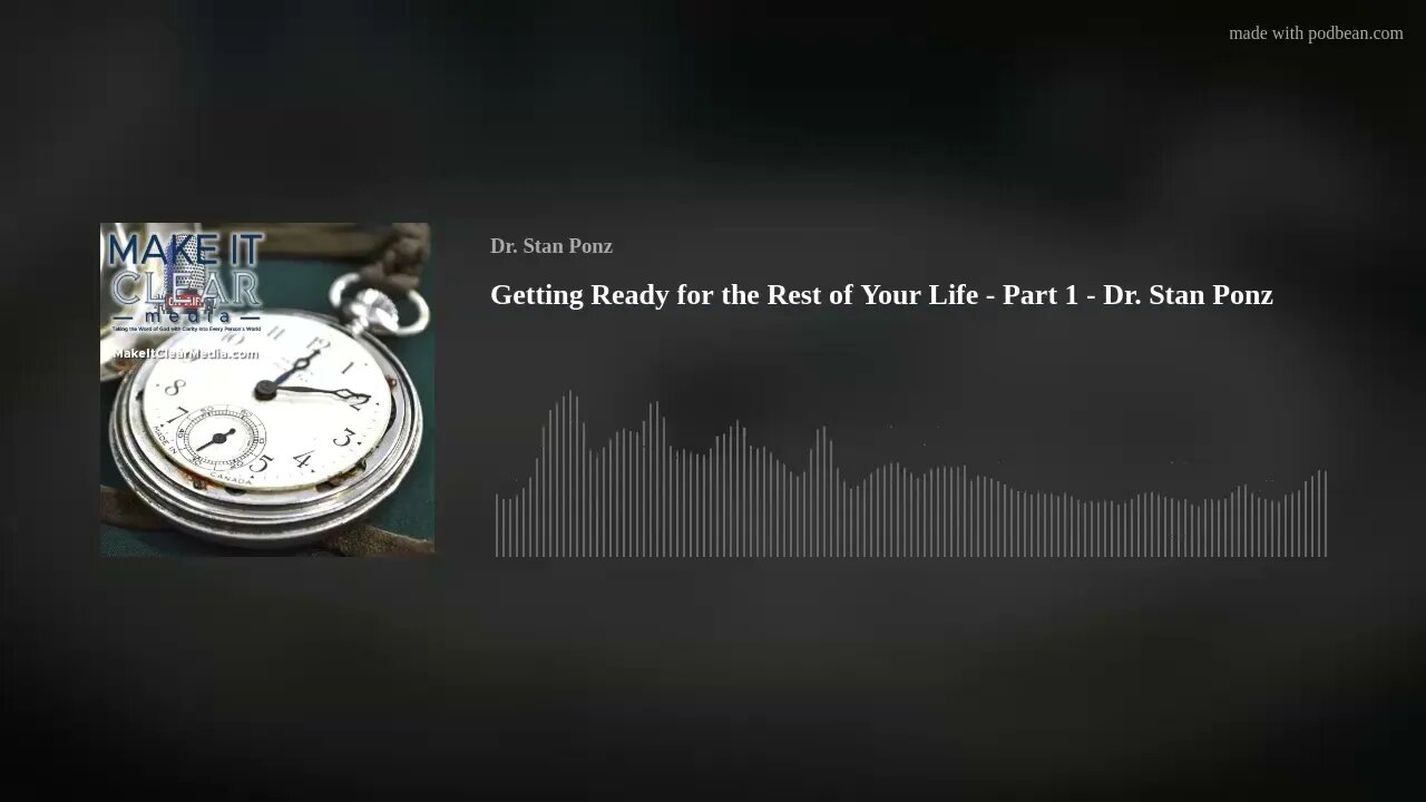 Getting Ready for the Rest of Your Life - Part 1 - Dr. Stan Ponz