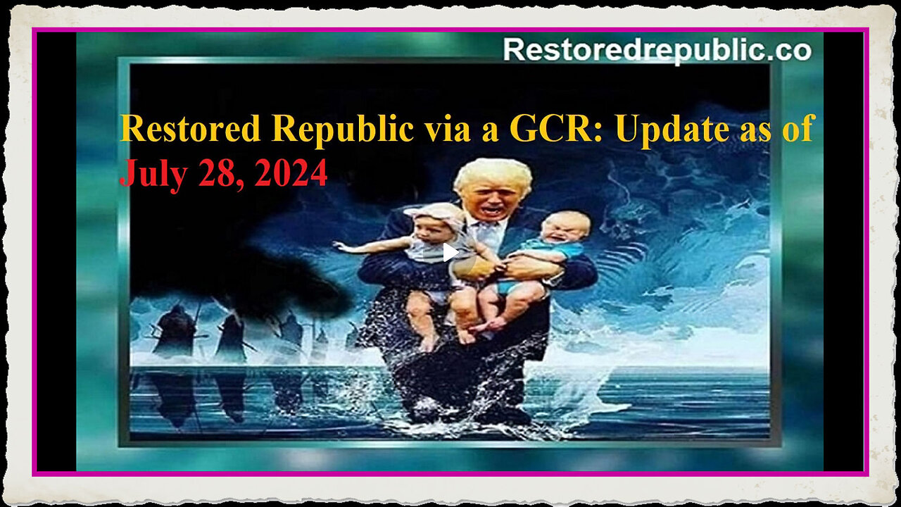 Restored Republic via a GCR Update as of July 28, 2024