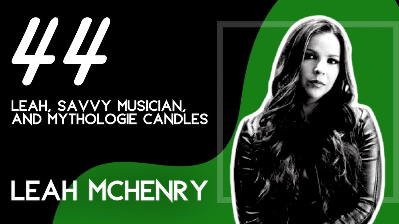 Ep. 44 - LEAH, Savvy Musician, and Mythologie Candles [with Leah McHenry]