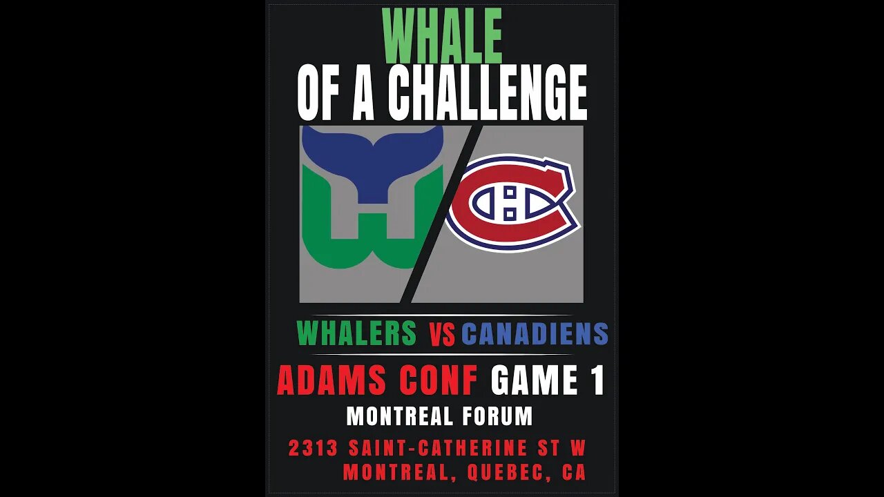 Whale of a Challenge - Adams Conf Game 1 - Whalers vs Canadiens