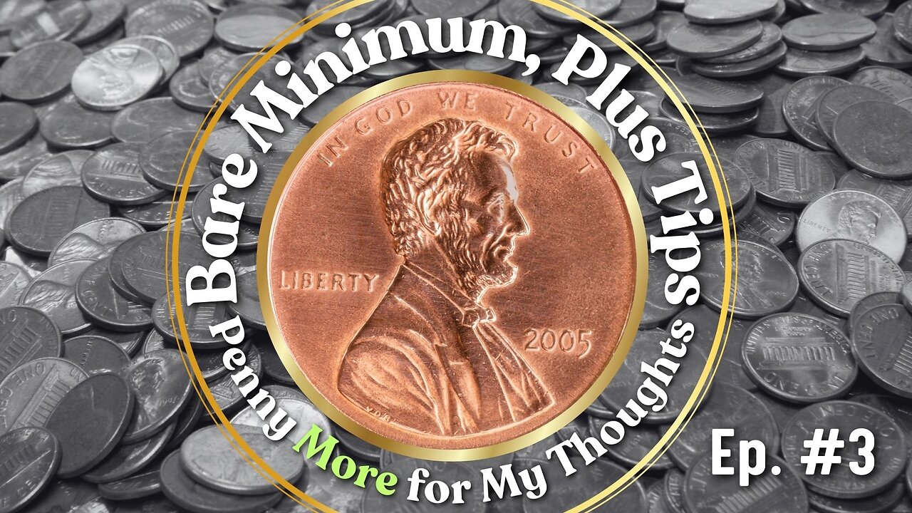 Ep. 3 Bare Minimum, Plus Tips: A Penny More for My Thoughts