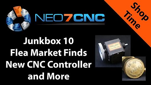 Junkbox 10 - Flea Market Finds, NEW CNC Controller and MORE