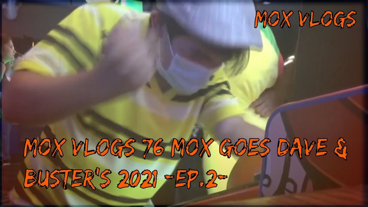 Mox Vlogs[76]Mox goes Dave & Buster's 2021[Ep.2]
