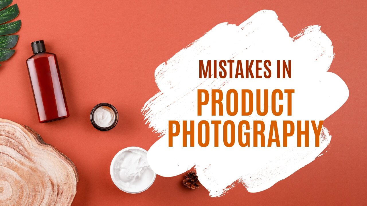 Mistakes in Product Photography