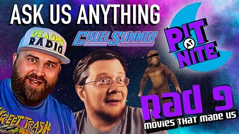 Pit At Nite 07/19/23 - Rad 9 Movies That Made Us / Ask Us Anything | deadpit.com