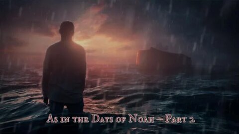 As in the Days of Noah – Part 2