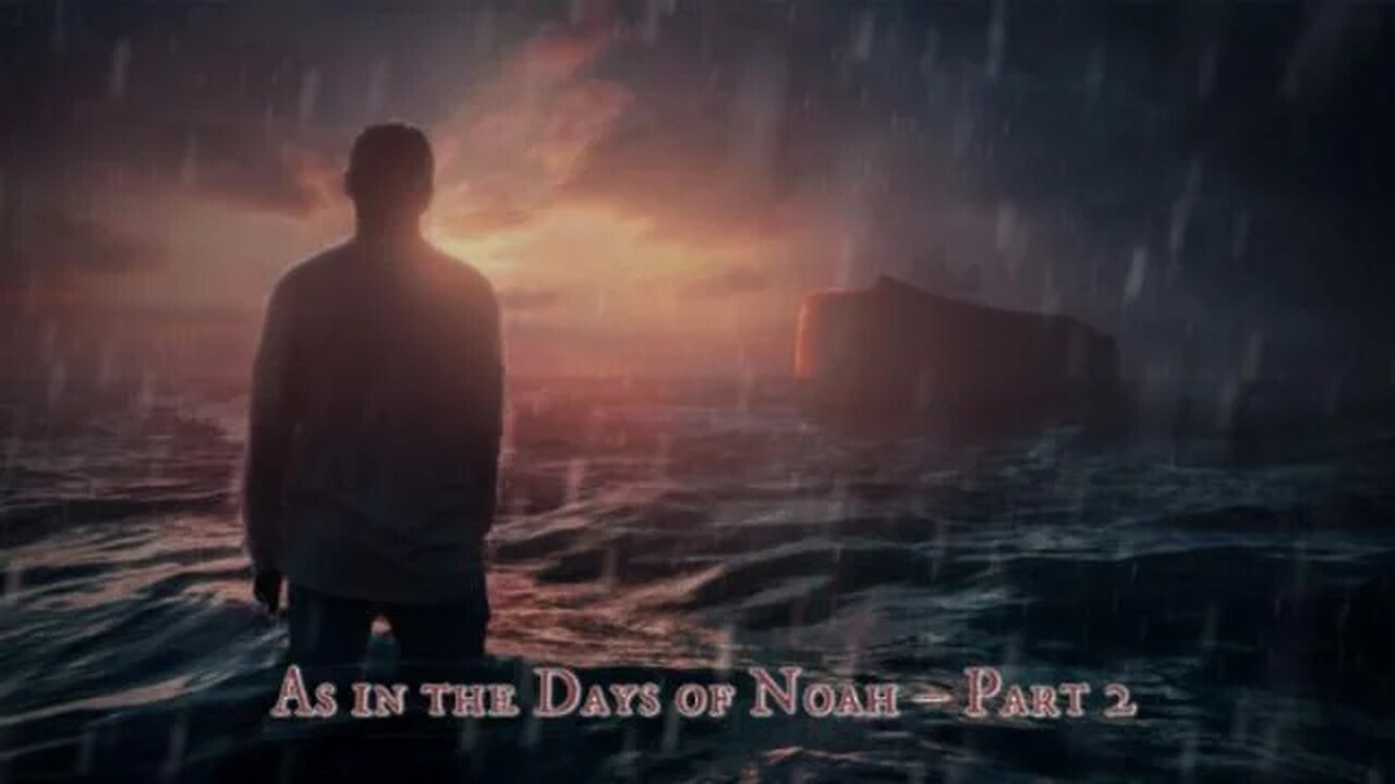 As in the Days of Noah – Part 2