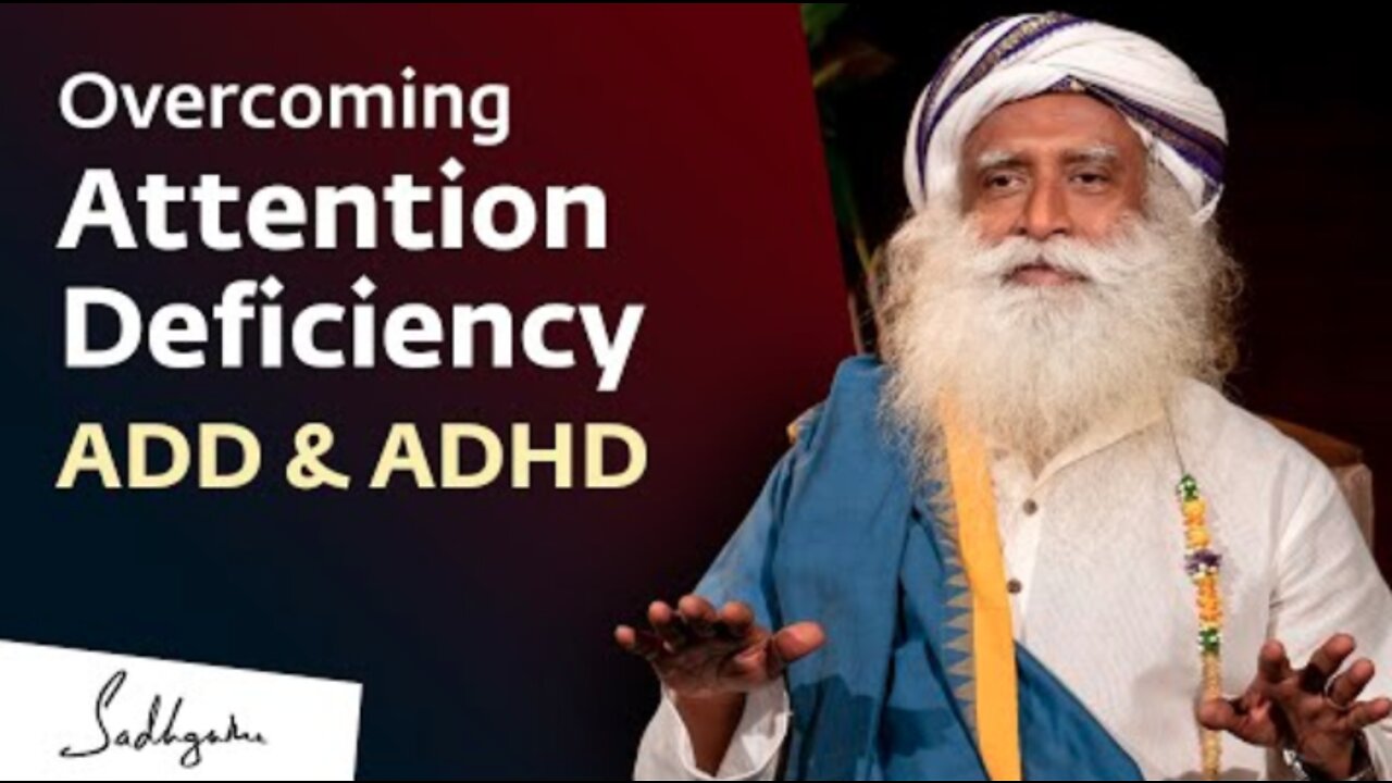 Overcoming Attention Deficiency - ADD & ADHD | Sadhguru