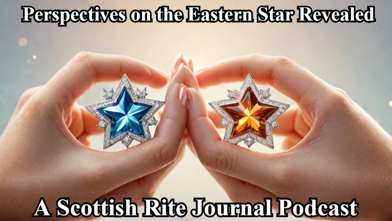 Cornerstones of the Craft- "Two Perspectives on the "‘Five Jewels of the Eastern Star'"