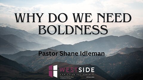 Why Do We Need Boldness | Pastor Shane Idleman