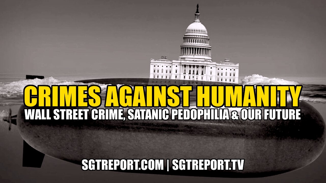 CRIMES AGAINST HUMANITY: WALL STREET CRIME, SATANIC PEDOS & OUR FUTURE