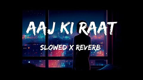 Aaj ki raat (slowed+ Reverb)