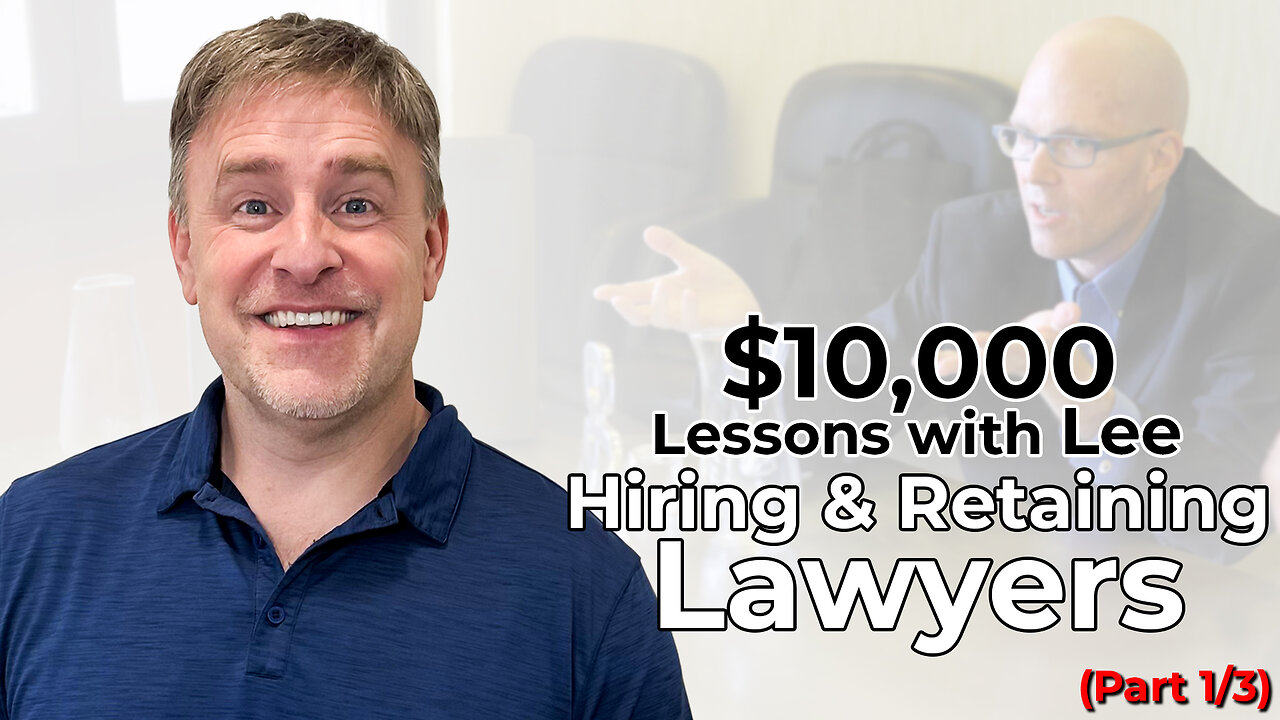 $10k Lessons with Lee Hiring & Retaining Lawyers (Part 1 of 3)