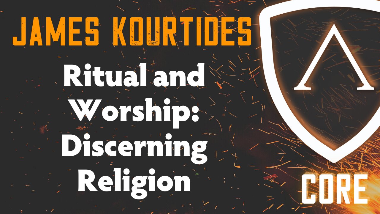 Ritual and Worship: Discerning Religion w/ James Kourtides | CORE
