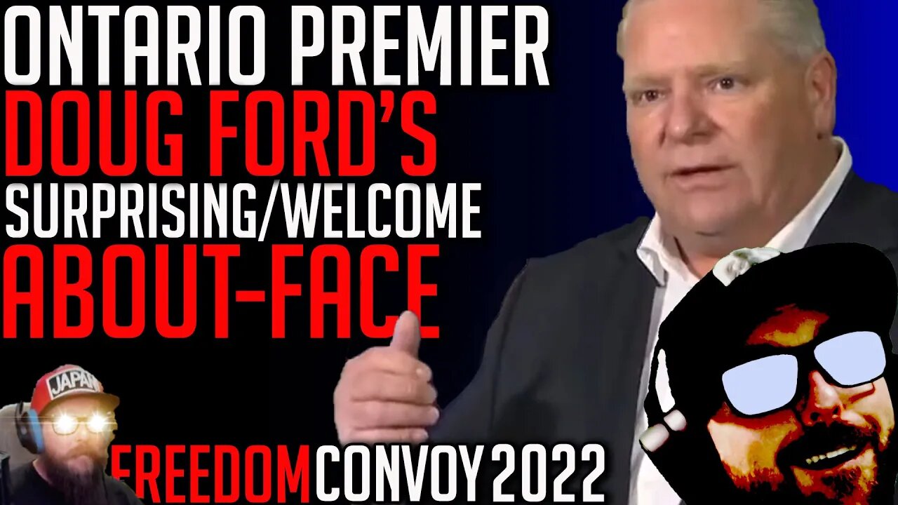 Doug Ford's Welcome But Confusing About-Face - Freedom Convoy 2022