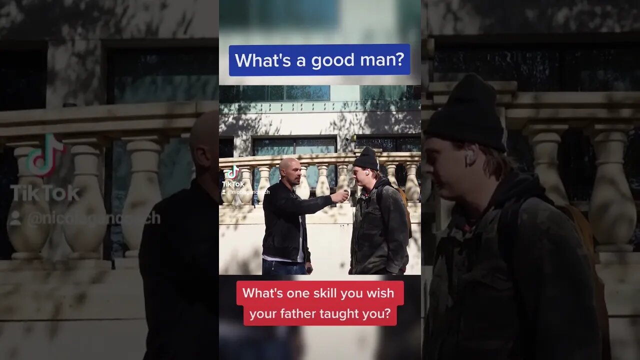 What's a good man? What's one skill you wish your father taught you?