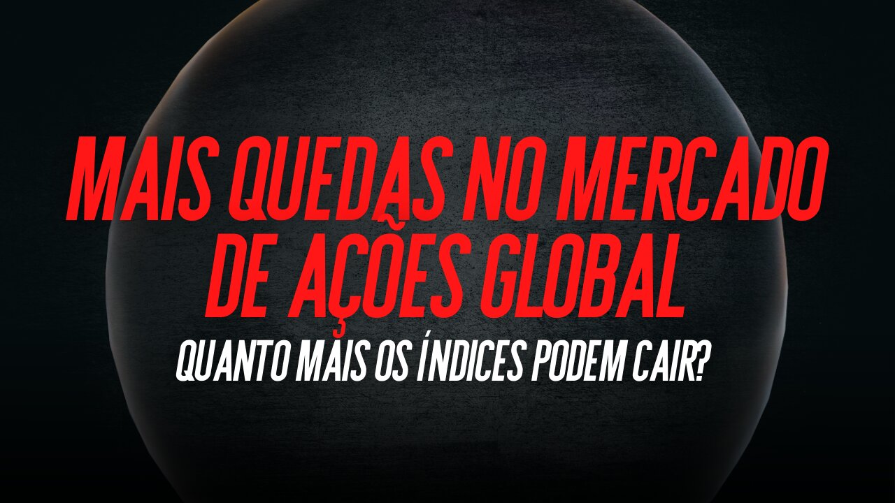 Mais quedas no mercado de ações global... quanto mais os índices podem cair?