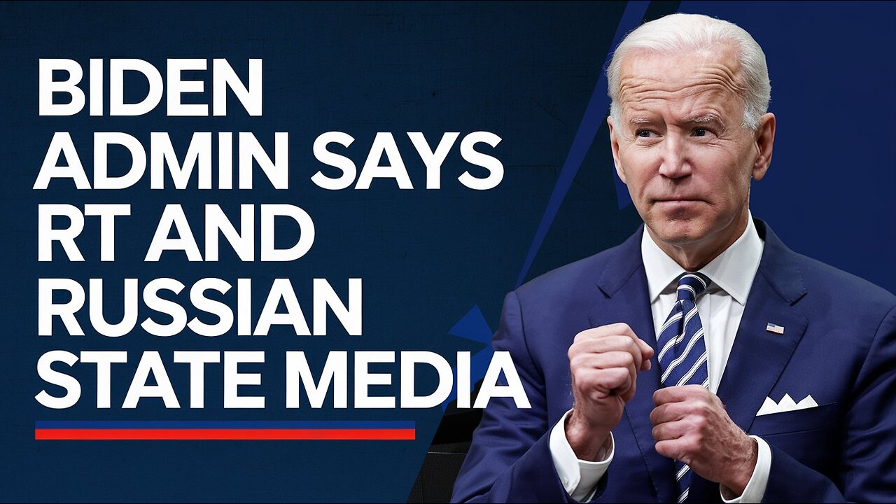 Biden admin says RT and Russian state media