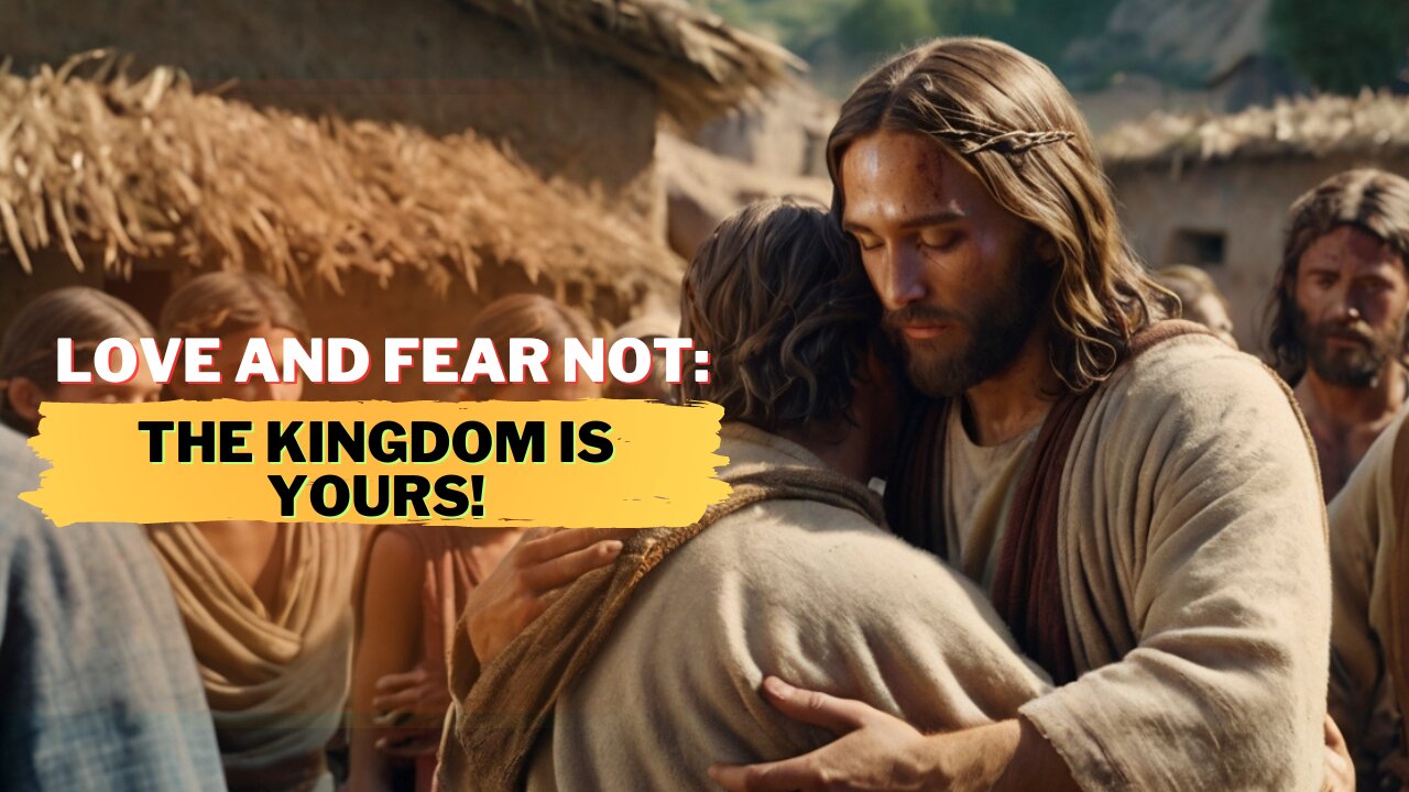 [Jesus Said] Love and Fear Not The Kingdom is Yours!