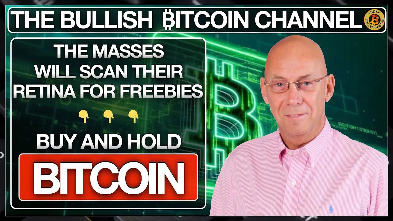 THE MASSES SCAN THEIR RETINA FOR FREE STUFF - BUY BITCOIN… ON 'THE BULLISH ₿ITCOIN CHANNEL' (EP 546)