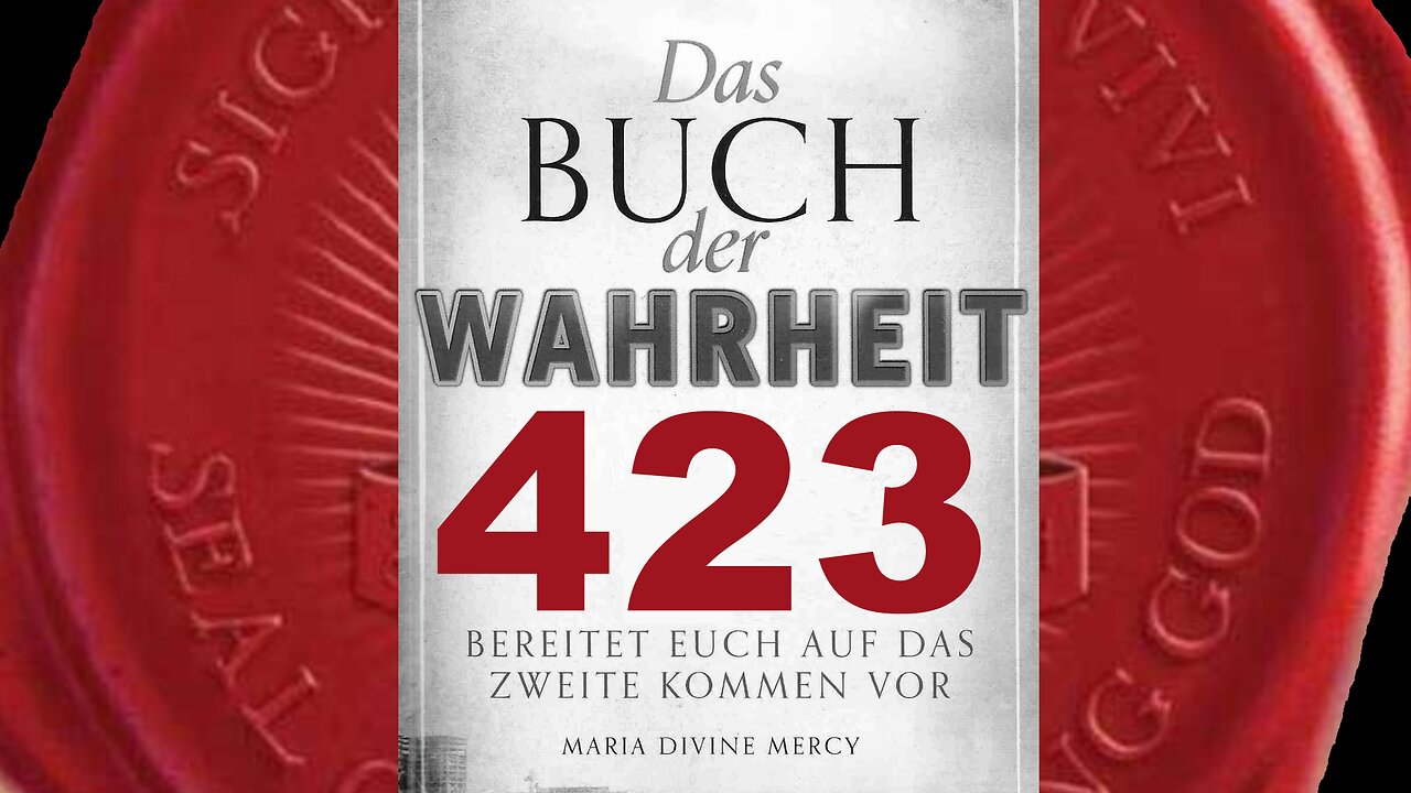 Maria: Gott der Allerhöchste kann das Schicksal der Welt verändern (Buch der Wahrheit Nr 423)