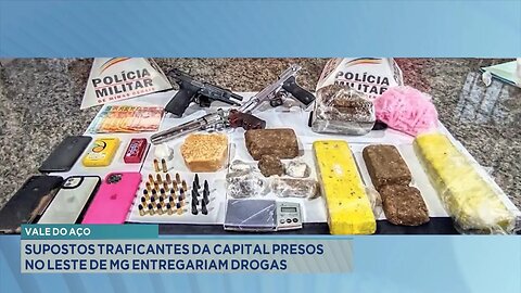 Vale do Aço: Supostos Traficantes da Capital Presos no Leste de MG Entregariam Drogas.