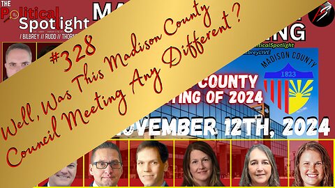 #328 | Well, Was This Madison County Council Meeting Any Different? | The Political Spotlight