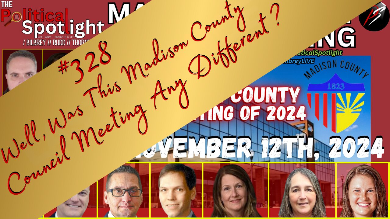 #328 | Well, Was This Madison County Council Meeting Any Different? | The Political Spotlight