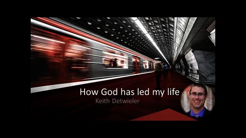 How God has lead in my life - Keith Detwieler