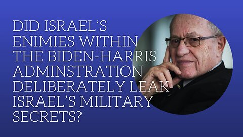 Did Israel's enemies within the Biden-Harris administration leak Israel's military secrets?