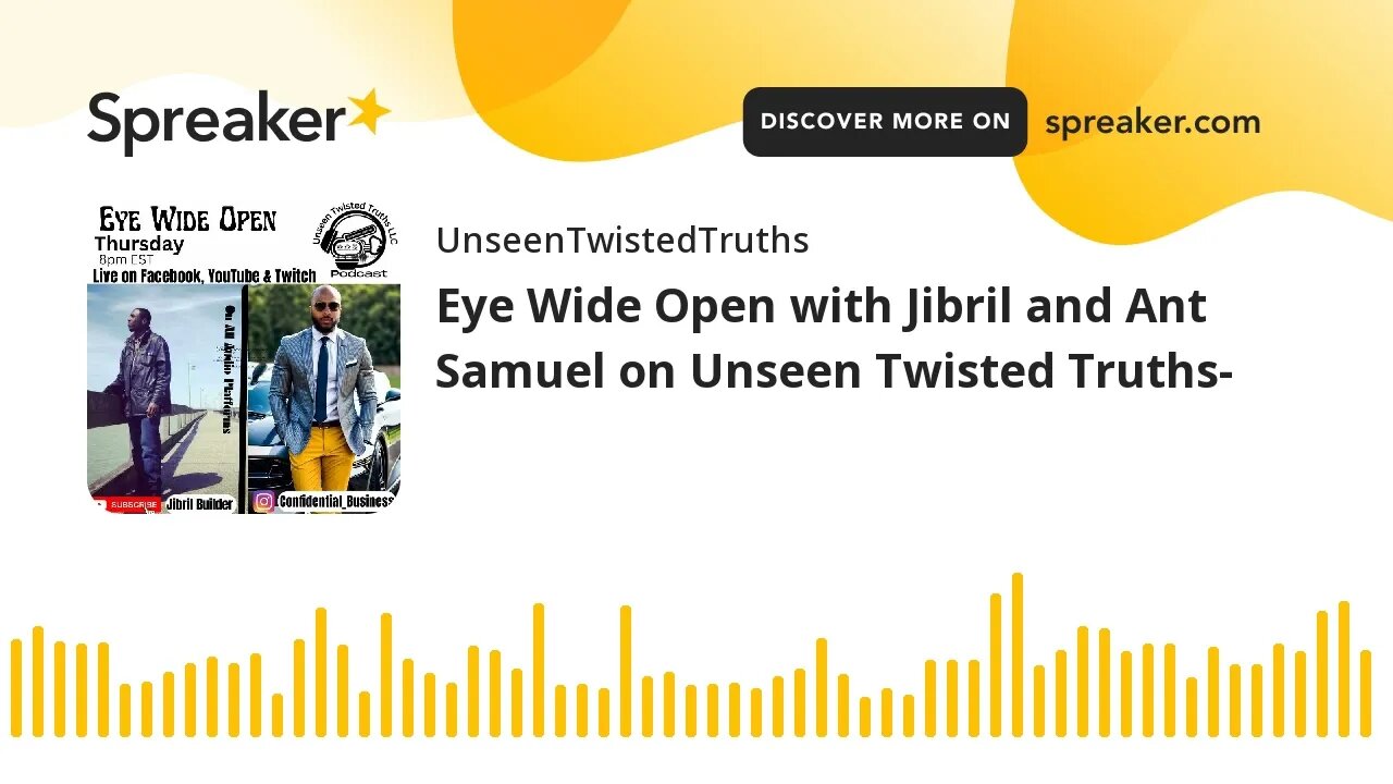 Eye Wide Open with Jibril and Ant Samuel on Unseen Twisted Truths-