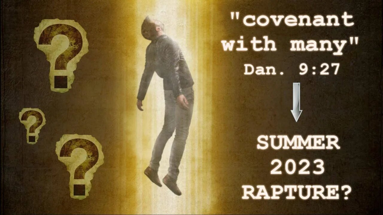 "Covenant with Many" (Dan. 9:27) → Summer 2023 Rapture?