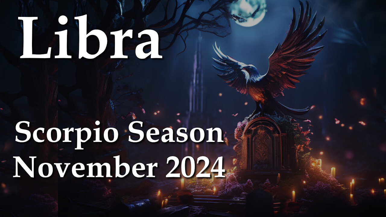 Libra - Scorpio Season November 2024