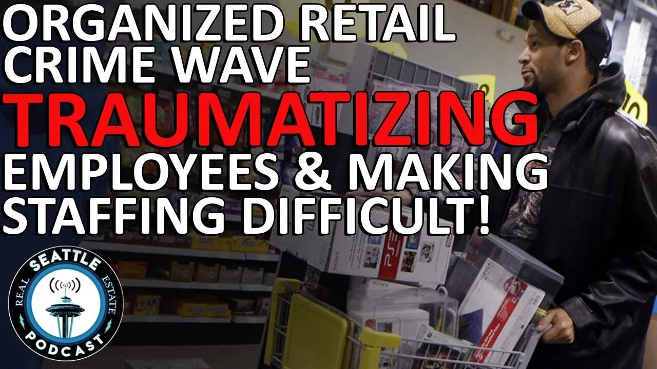 Organized Retail Crime Wave ‘Traumatizing’ Employers & Making Staffing Difficult