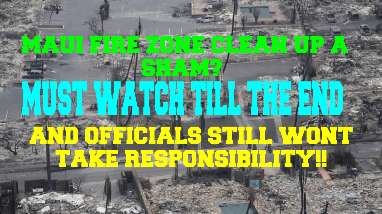 MAUI BREAKING UPDATE, FIRE ZONE CLEAN UP A SHAM? AND OFFICIALS STILL WONT TAKE RESPONSIBILITY!!