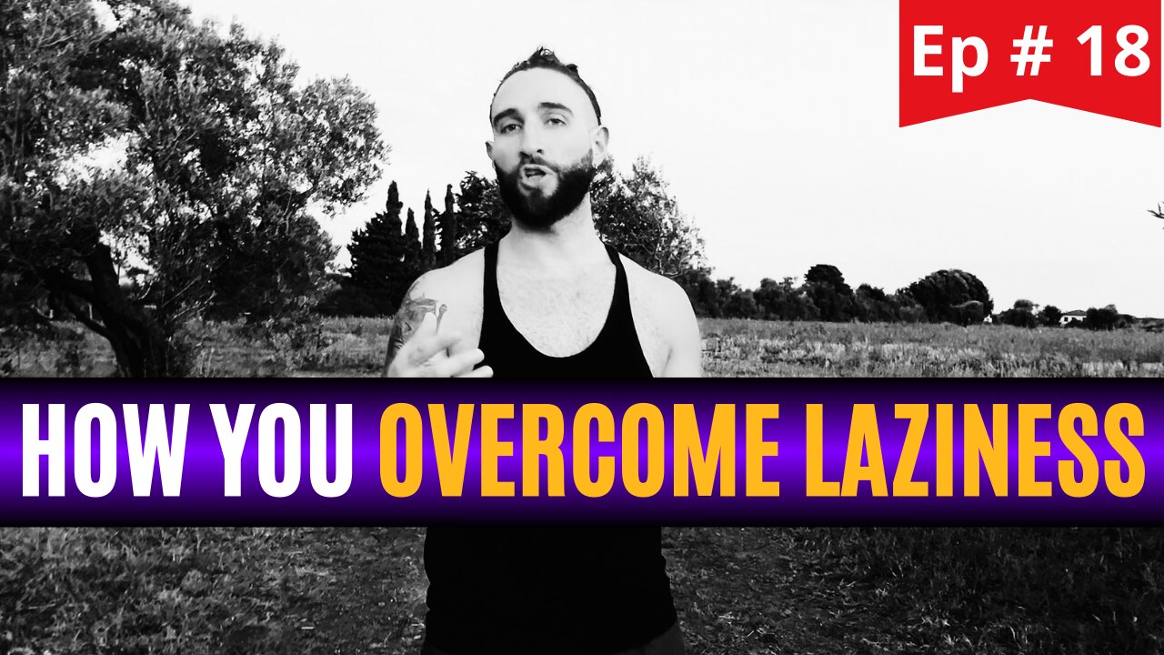 HOW YOU OVERCOME LAZINESS - Ep. 18 w/ Axel Maaw