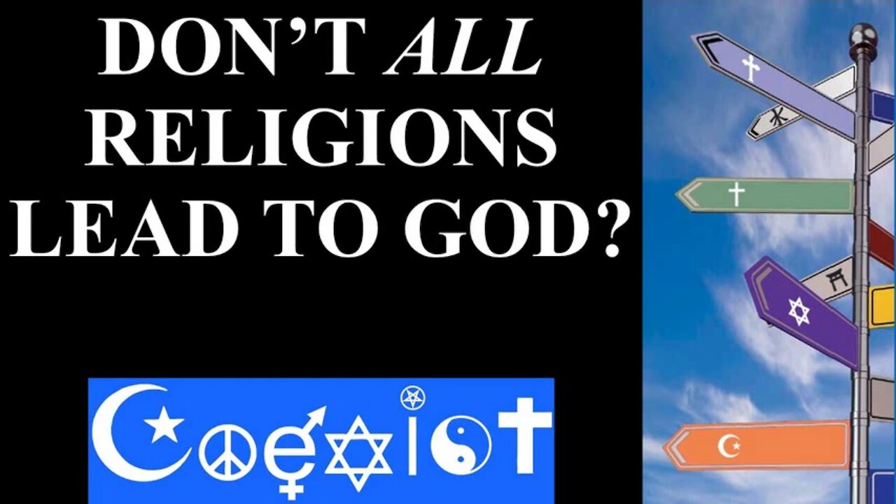 Don't All Religions Lead to God? (In 10 Minutes)
