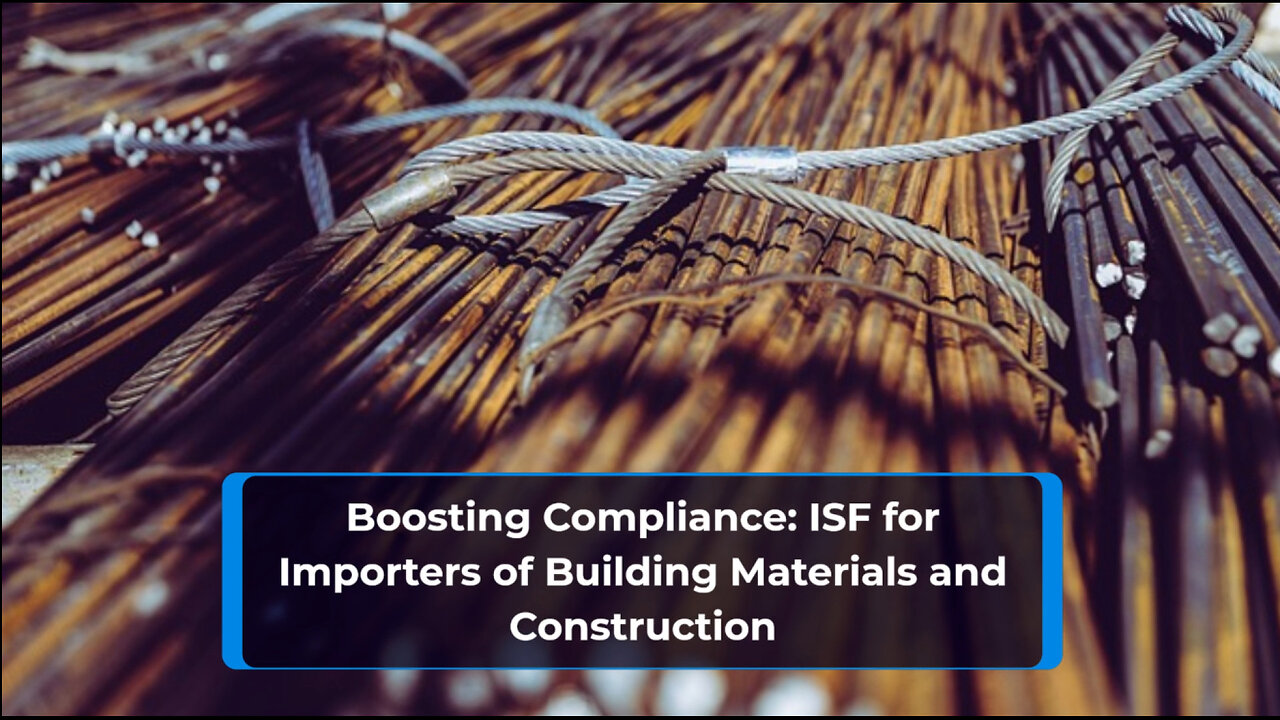 Mastering ISF Compliance for Importers of Building Materials