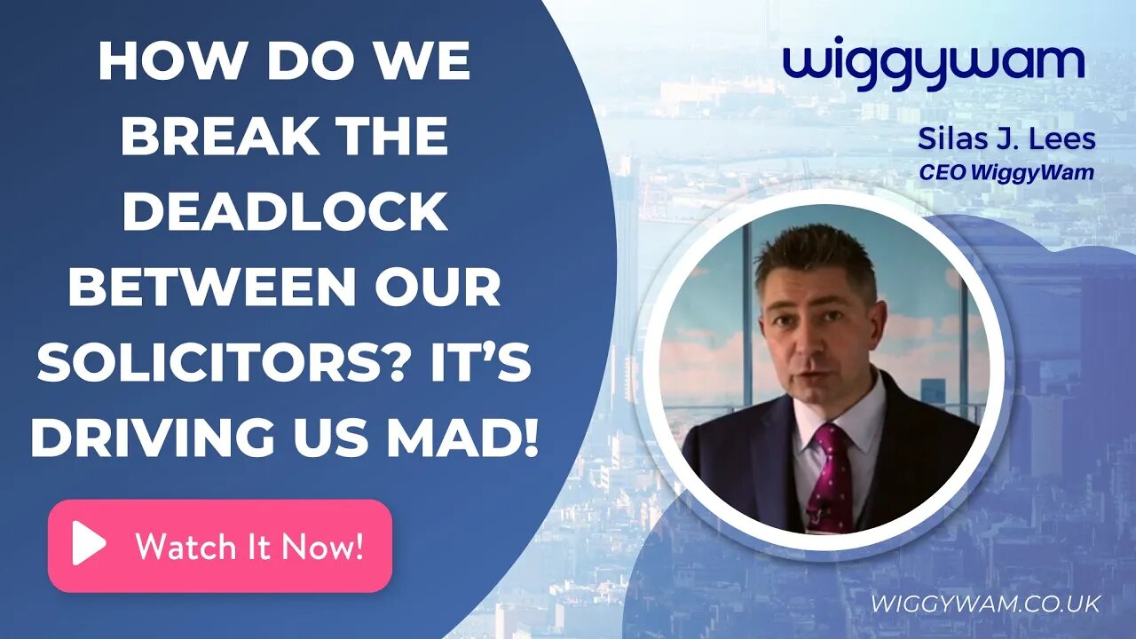 How do we break the deadlock between our solicitors? It’s driving us mad!