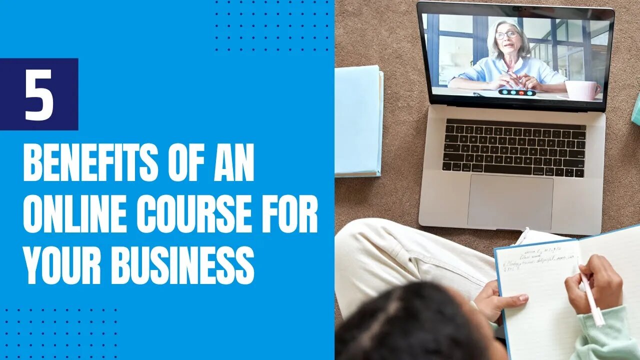 5 Benefits of Creating an Online Course for Your Business